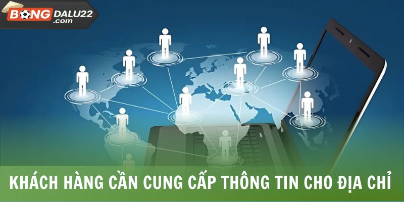 BONGDALU 25 Khách hàng cần cung cấp thông tin cho địa chỉ