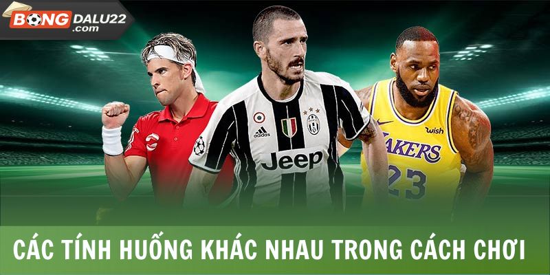 Kèo Chấp 3 Đứt - Cách Chơi Chi Tiết Đơn Giản, Dễ Hiểu 6 Các tính huống khác nhau trong cách chơi này