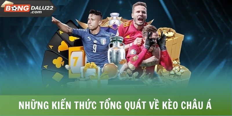 Kèo Châu Á 2025 - Chắc Kỹ Năng Thắng Lớn Không Thành Vấn Đề 5 Những kiến thức tổng quát về kèo châu Á