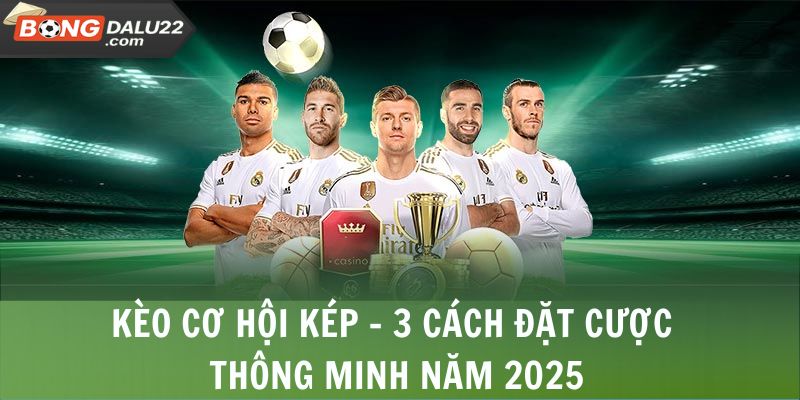 Kèo Cơ Hội Kép - Công Thức Tính Đơn Giản Tại BONGDALU 4 Kèo Cơ Hội Kép