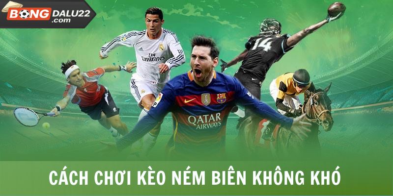 Kèo Ném Biên - 3 Cách Bắt Kèo Đơn Giản Từ Chuyên Gia 7 Cách chơi kèo ném biên không khó