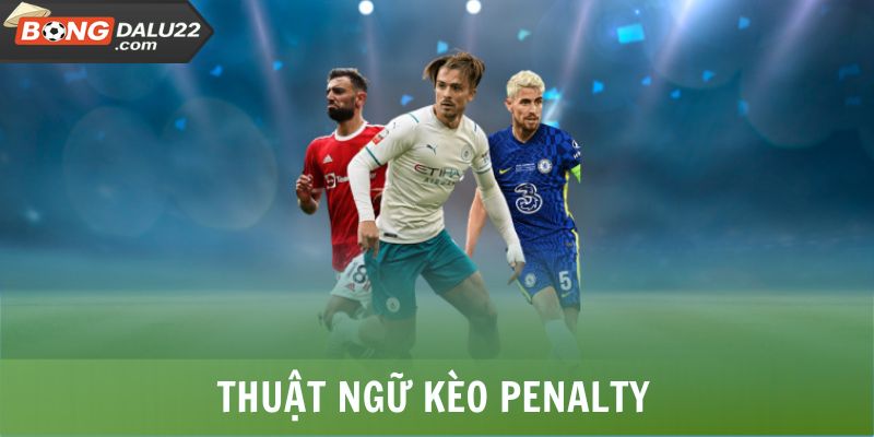 Kèo Penalty - Hình Thức Cược Căng Thẳng Trên Chấm 11M 5 Thuật ngữ kèo Penalty