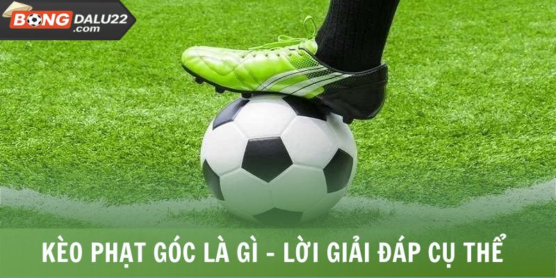 Kèo Phạt Góc Là Gì