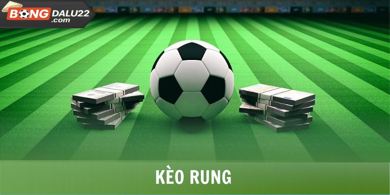 Kèo Rung - Chiến Thuật Hiệu Quả, Bắt Kèo Chuẩn Từ Chuyên Gia 4 Kèo Rung