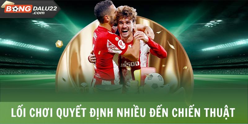 Kèo Thẻ Phạt Là Gì? Cách Tính Điểm, Mẹo Bắt Kèo Dễ Hiểu 7 Lối chơi quyết định rất nhiều đến chiến thuật