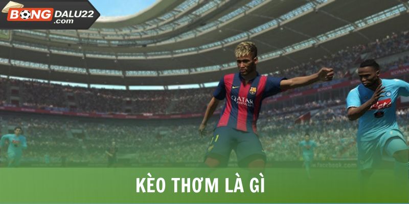 Kèo Thơm Là Gì? Dấu Hiệu Nhận Biết Và Lưu Ý Tham Gia 4 Kèo Thơm Là Gì