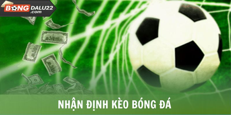 Nhận Định Kèo Bóng Đá - Chìa Khóa Giúp Bạn Soi Kèo Hiệu Quả 4 Nhận Định Kèo Bóng Đá