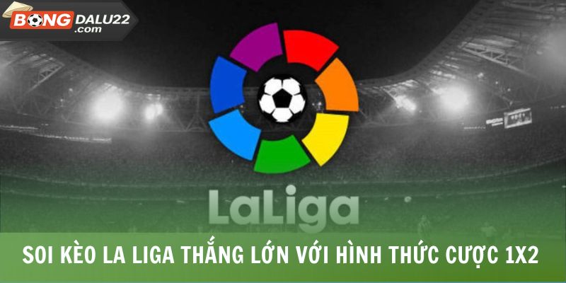 Soi Kèo La Liga 2 Soi kèo La Liga thắng lớn với hình thức cược 1x2