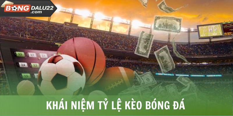 Tỷ Lệ Kèo Bóng Đá 1 Khái niệm tỷ lệ kèo bóng đá