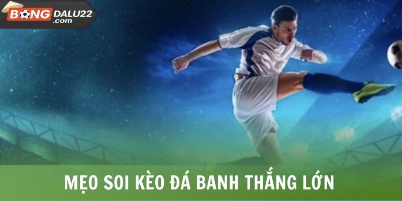 Tỷ Lệ Kèo Bóng Đá 3 Mẹo soi kèo đá banh thắng lớn